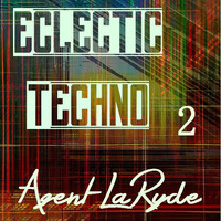 Eclectic Techno Vol.2   -  Dj Mix by Agent.LaRyde by UndaNeeph