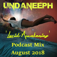 Undaneeph - Lucid awakening - August Podcast mix #8 by UndaNeeph