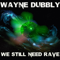 We Still Need Rave - Wayne Dubbly by UndaNeeph