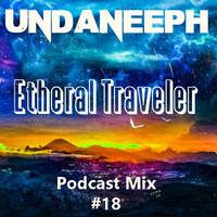 Etheral Traveler - UndaNeeph -  podcast mix 18 by UndaNeeph