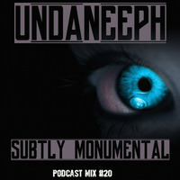 Subtly Monumental - UndaNeeph - Podcast mix #20 by UndaNeeph