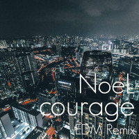 courage feat NoeL(Original POP EDM Remix) by e-komatsuzaki(feat Vocal)