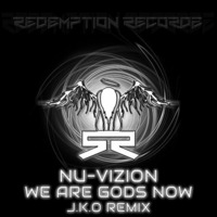Nu - Vizion - We Are The Gods Now (J.K.O Remix) (Redemption Recordz) OUT NOW by J.K.O / STRIX