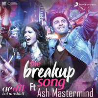 The Break Up Song-Ash Mastermind by Ash mastermind (The King Of Bollywood Remixes)