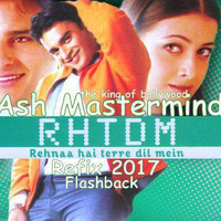Rehna Hai tere dil mein-Ash Mastermind (Refix 2017) Flashback by Ash mastermind (The King Of Bollywood Remixes)