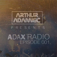 Arthur Adamiec presents - ADAX Radio. Episode 001 by Arthur-Adamiec