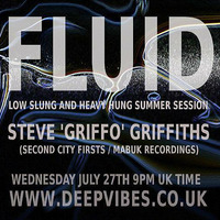 STEVE 'GRIFFO' GRIFFITHS - FLUID (LOW SLUNG &amp; HEAVY HUNG SUMMER SESSION) - JULY 27TH 2016 - DEEP VIBES RADIO by STEVE 'GRIFFO' GRIFFITHS
