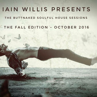 October 07th 2016 - Iain Willis pres The Buttnaked Soulful House by Iain Willis - Soulful House Connoisseur