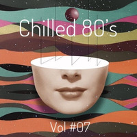 Chilled 80’s Vol #07 - Iain Willis by Iain Willis - Soulful House Connoisseur