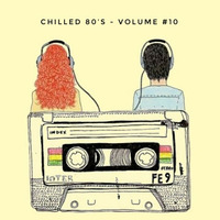 Chilled 80’s Vol #10 - Iain Willis by Iain Willis - Soulful House Connoisseur