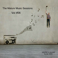 The Mature Music Sessions Vol #06 - Iain Willis by Iain Willis - Soulful House Connoisseur