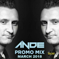 ANDE - PROMO MIX MARCH 2018 (seciki.pl) by Klubowe Sety Official