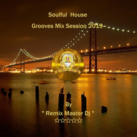 Soulful House Grooves Mix Session 2019 (By Remix Master Dj) by Pedro Pereira aka Remix Master Dj