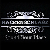 Nackenschläge - Round Your Place by Nackenschläge
