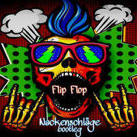 Flip Flop (Nackenschläge bootleg) by Nackenschläge
