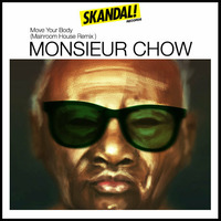 Monsieur Chow - Move Your Body (Mainroom House Remix) by The BoatPeople // Skandal Records