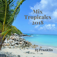 Mix Tropicales Dj Franklin 2018 by Dj Franklin V