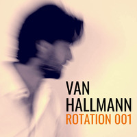 Rotation 001 - Van Hallmann by Van Hallmann