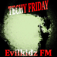 TECHY FRIDAY at Evilkidz FM by AngelXS