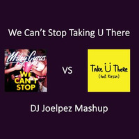 We Can't Stop Taking U There (DJ Joelpez Mashup) by Joelpez