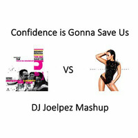 Confidence is Gonna Save Us (Joelpez Mashup) by Joelpez