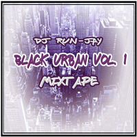 DJ Run-Jay - Black Urban Vol. 1 Mixtape by DJ Run-Jay