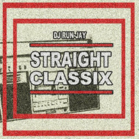 DJ Run-Jay - Straight Classix Mixtape by DJ Run-Jay