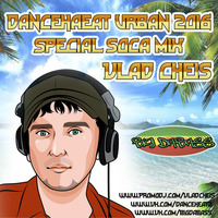 Vlad Cheis - Special Soca Mix DanceHeat Urban 2016 by Vlad Cheis