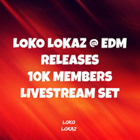 Loko Lokaz @ EDM Releases 10k Members Livestream Set by LOKZ