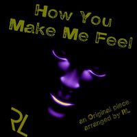How You Make Me Feel by ReallyLost
