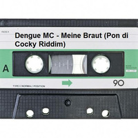 Dengue MC - Meine Braut (Pon di Cocky Riddim) by Dengue MC