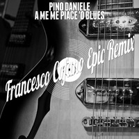 Pino Daniele - A Me Me Piace 'O Blues (Francesco Cofano Epic Remix) EXTENDED by Francesco Cofano