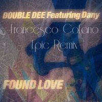 Double Dee - Found Love (Francesco Cofano Epic Remix) by Francesco Cofano