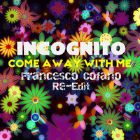 Incognito - Come Away With Me (Francesco Cofano Re-Edit) by Francesco Cofano