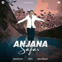 Anjana Safar (feat. Nishant Dixit) - Abhi B by Abhi B