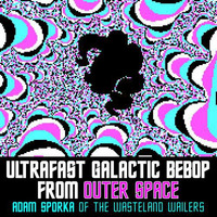 Ultrafast Galactic Bebop from Outer Space by Adam Sporka