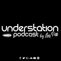 UNDER STATION PODCAST #005 BY LUIS PITTI by Luis Pitti