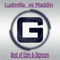 Ludmilla vs Maddin G Best of Edm &amp; Bigroom by Ludmilla Grabowski