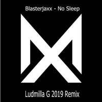 Blasterjaxx - No Sleep (Ludmilla G 2019 Remix) by Ludmilla Grabowski