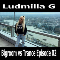 Bigroom vs Trance Episode 02 by Ludmilla Grabowski