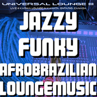 UNIVERSAL LOUNGE LIVE @ KARMA LOUNGE.KANATA - jazzy.funky.afro.brazilian.loungemusic by Juchi Oddessy Jobim