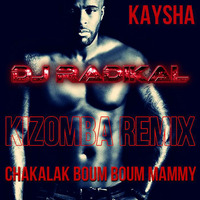 Chakalak Boum Boum Mammy-Kizomba Remix-DJ RADIKAL by DJ RADIKAL KIZOMBA
