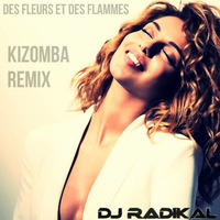 Des fleurs et des flammes - Kizomba Remix - Dj Radikal by DJ RADIKAL KIZOMBA