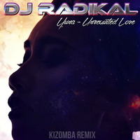 Unrequited Love-Kizomba Remix-Dj Radikal by DJ RADIKAL KIZOMBA