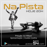 Na Pista - DJ Wilson &amp; Evaldo Costha | 12.10.2018 by Radio 54