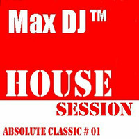 Max DJ - House Session - Absolute Classic # 01. by Max DJ
