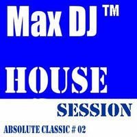 Max DJ - House Session - Absolute Classic # 02. by Max DJ