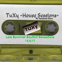 TuXy -House Sessions- Late Summer Soulfull Sensations 14.8.17 by Adrian 'TuXy' Tuck