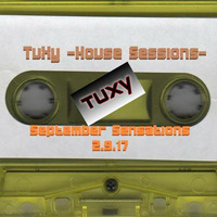TuXy -House Sessions- September Sensations 2.9.17 by Adrian 'TuXy' Tuck