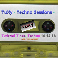 TuXy - Techno Sessions - Twisted Tinsel Techno 10.12.18 by Adrian 'TuXy' Tuck
